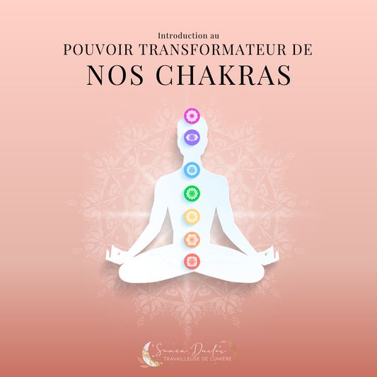 Le pouvoir transformateur de nos chakras